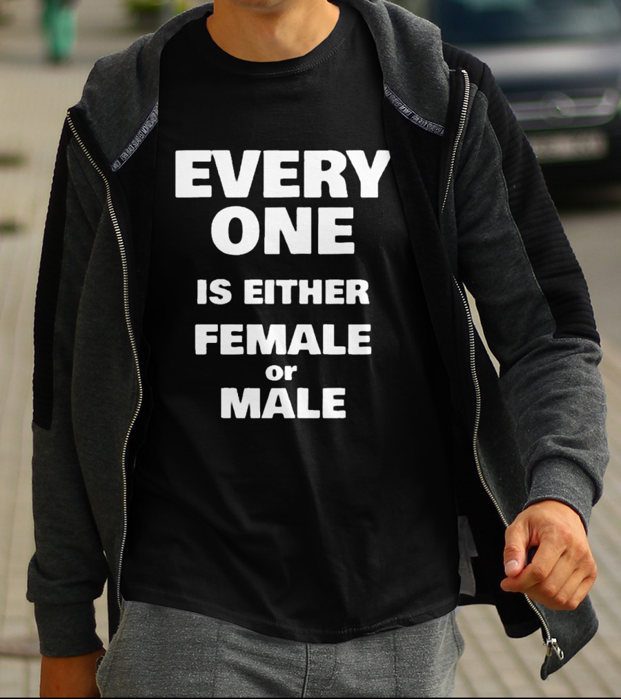 Everyone Is Either Female Or Male T-Shirt