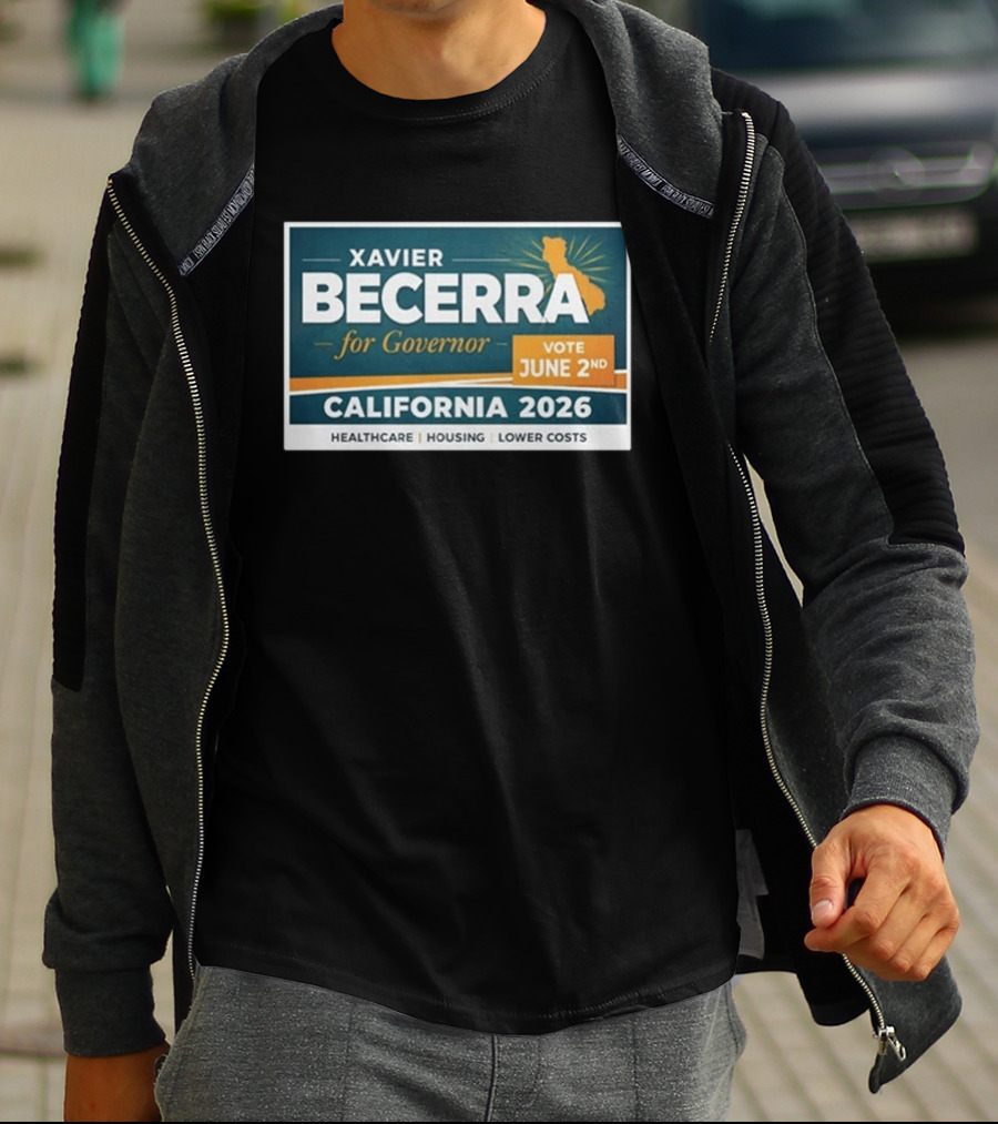 Xavier Becerra For Governor California 2026 Vote June 2nd Healthcare Housing Lower Costs T-Shirt