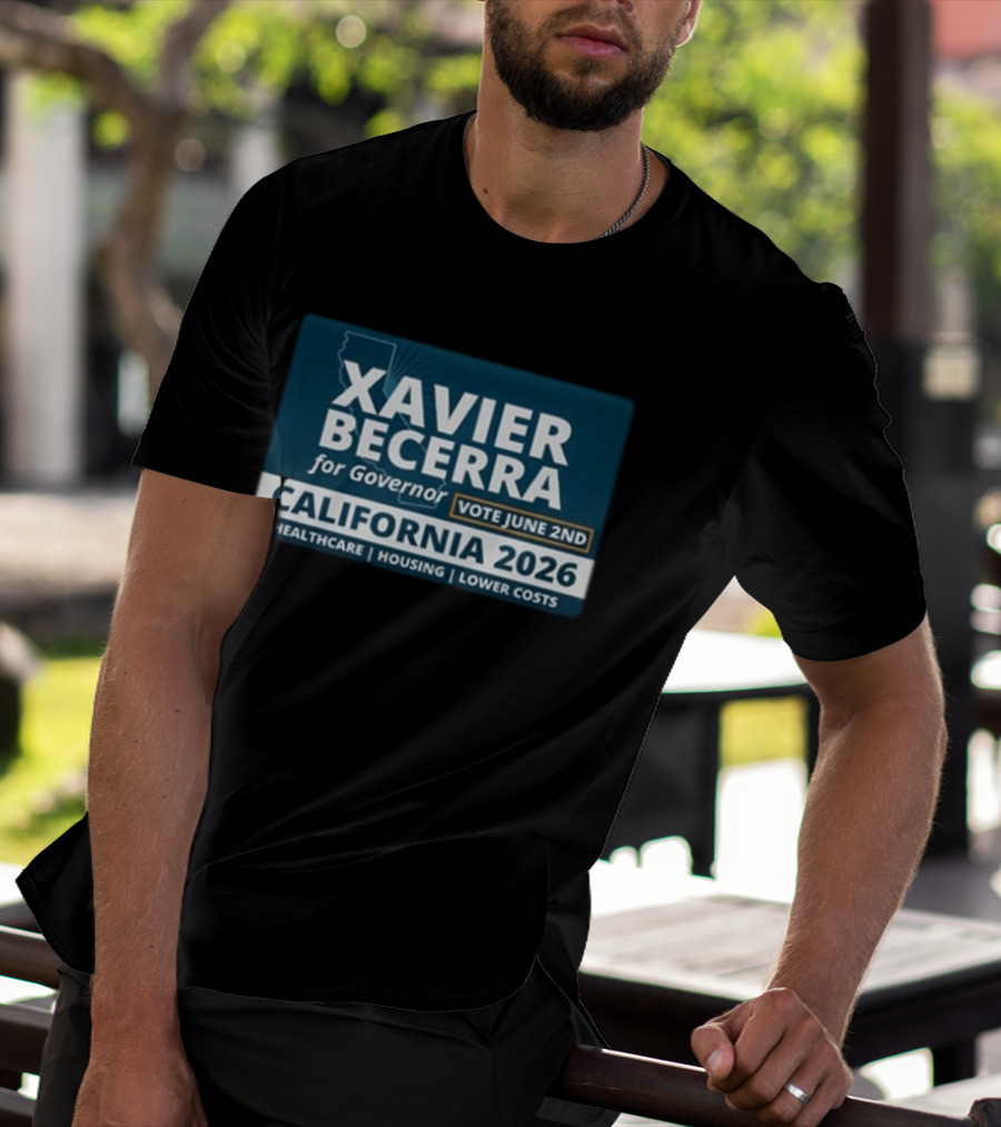 Xavier Becerra For Governor California 2026 Vote June 2nd Healthcare Housing Lower Costs T-Shirt