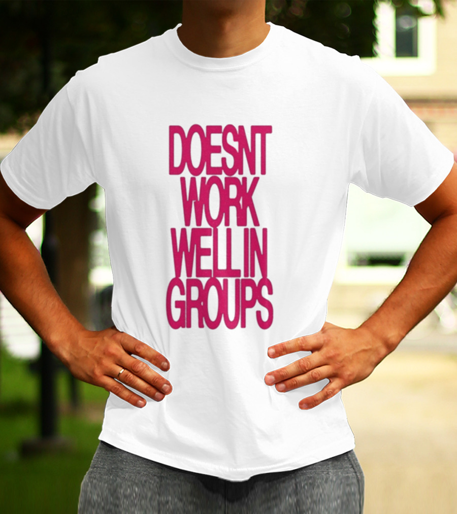 Adela Doesn't Work Well In Groups T-Shirt