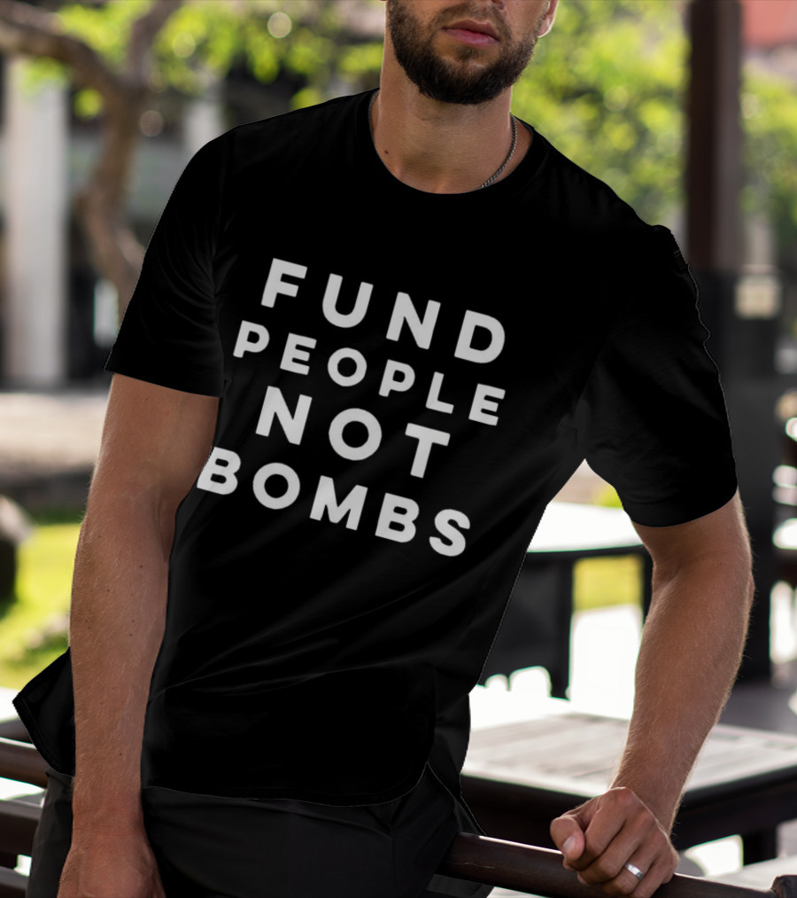 Fund People Not Bombs Peace Advocacy Message T-Shirt