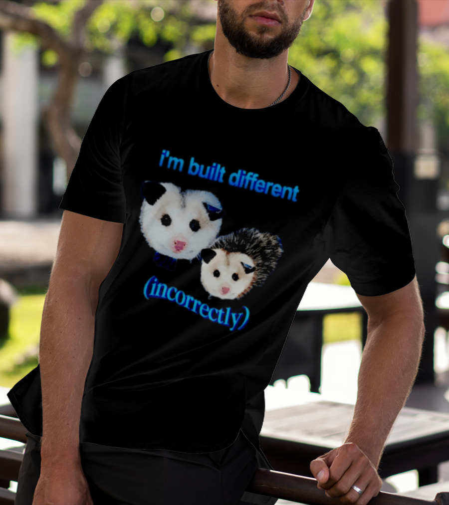 I'm Built Different Incorrectly Opossums T-Shirt