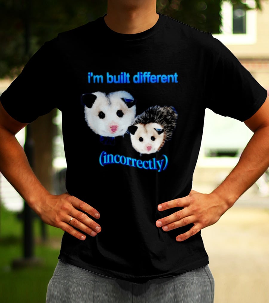 I'm Built Different Incorrectly Opossums T-Shirt