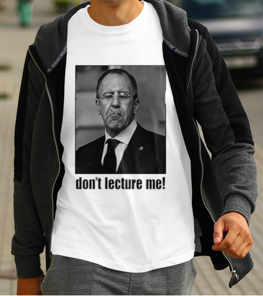 Sergey Lavrov Don't Lecture Me Image With Stern Expression T-Shirt