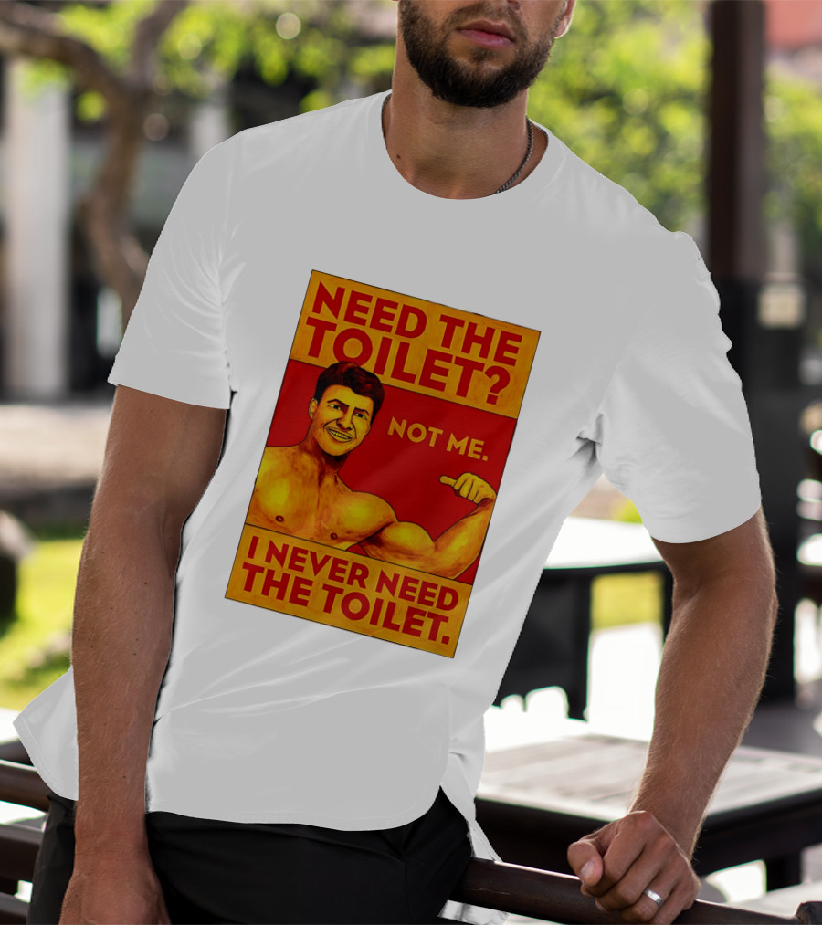 Need The Toilet Not Me I Never Need The Toilet Muscle Flex Guy T-Shirt