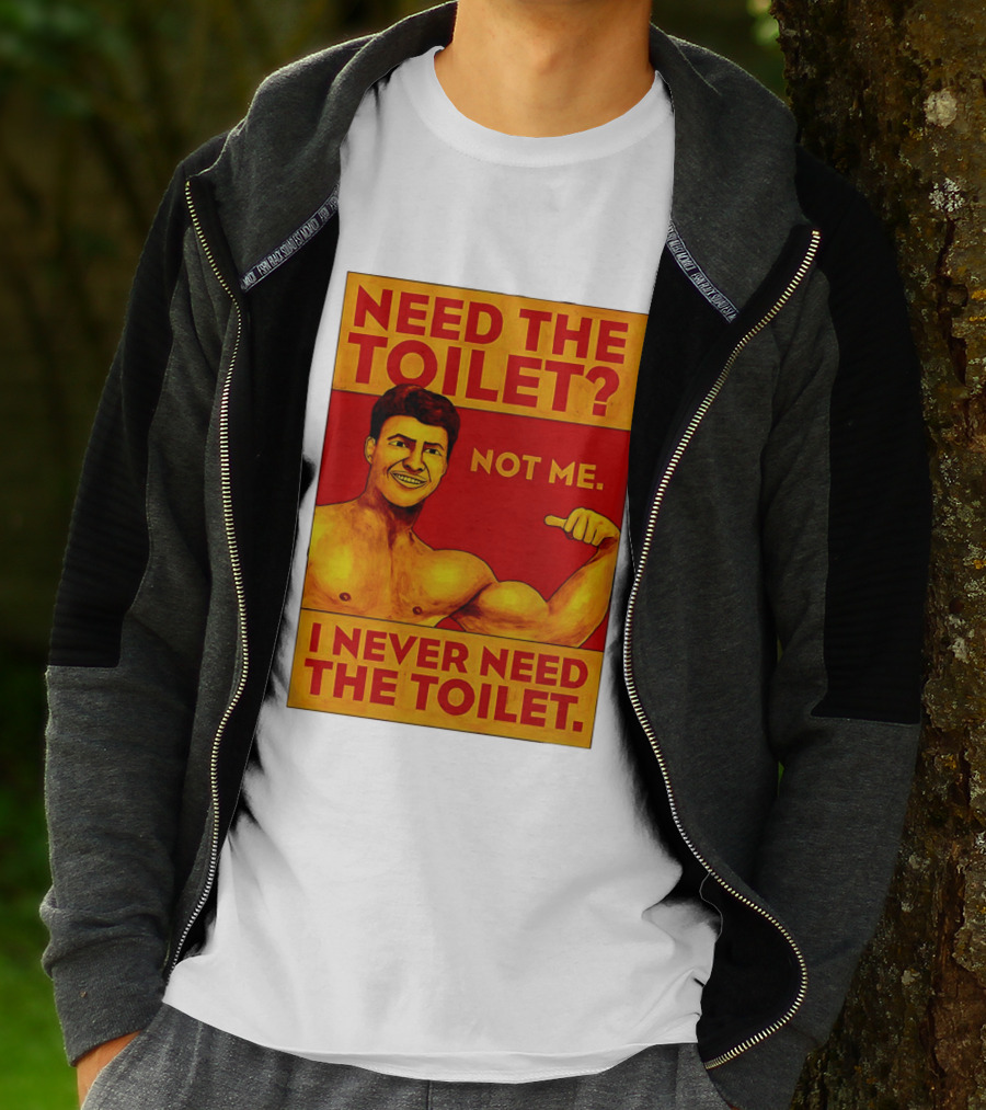 Need The Toilet Not Me I Never Need The Toilet Muscle Flex Guy T-Shirt