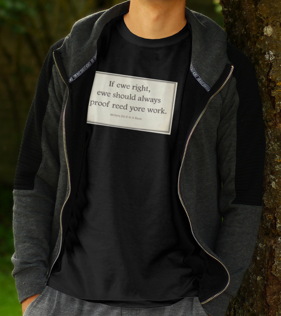 If Ewe Right Ewe Should Always Proof Reed Yore Work Writers Do It In A Book T-Shirt