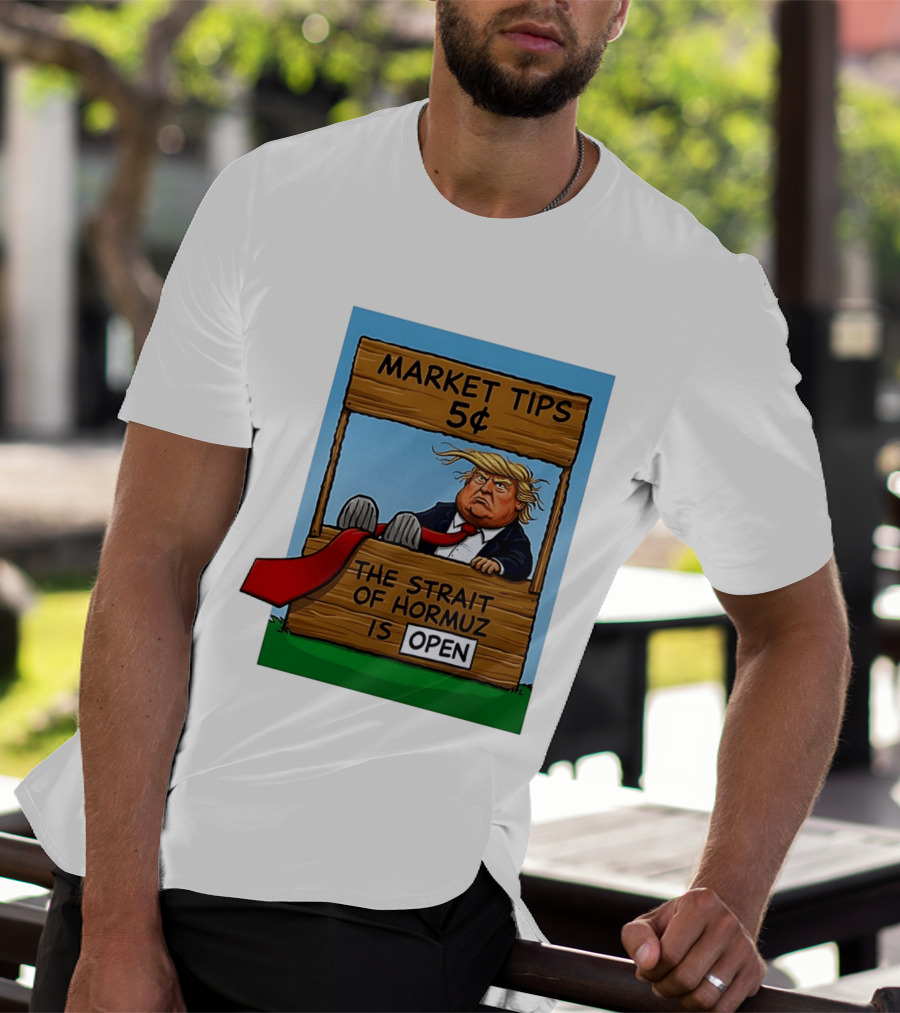 Market Tips 5 Cents The Strait Of Hormuz Is Open Trump T-Shirt