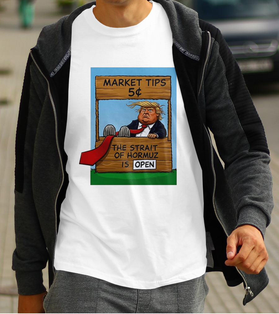 Market Tips 5 Cents The Strait Of Hormuz Is Open Trump T-Shirt