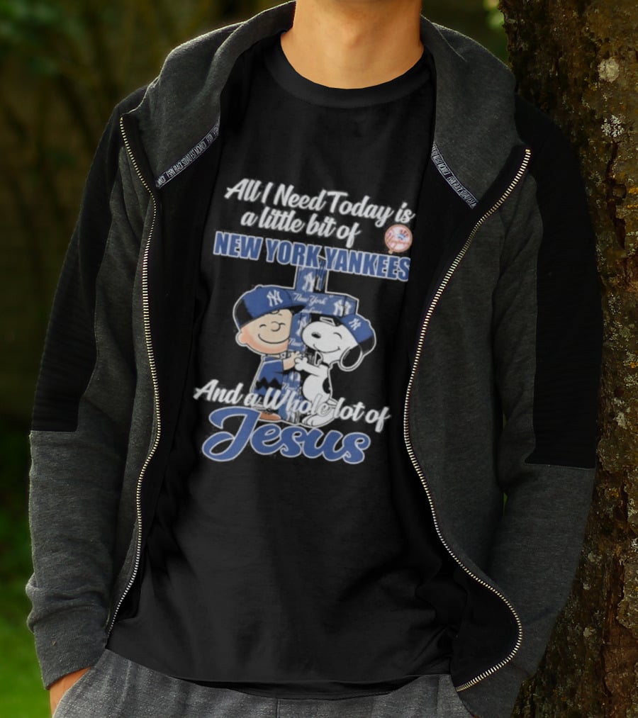 All I Need Today Is A Little Bit Of New York Yankees And A Whole Lot Of Jesus Peanuts 2026 T-Shirt
