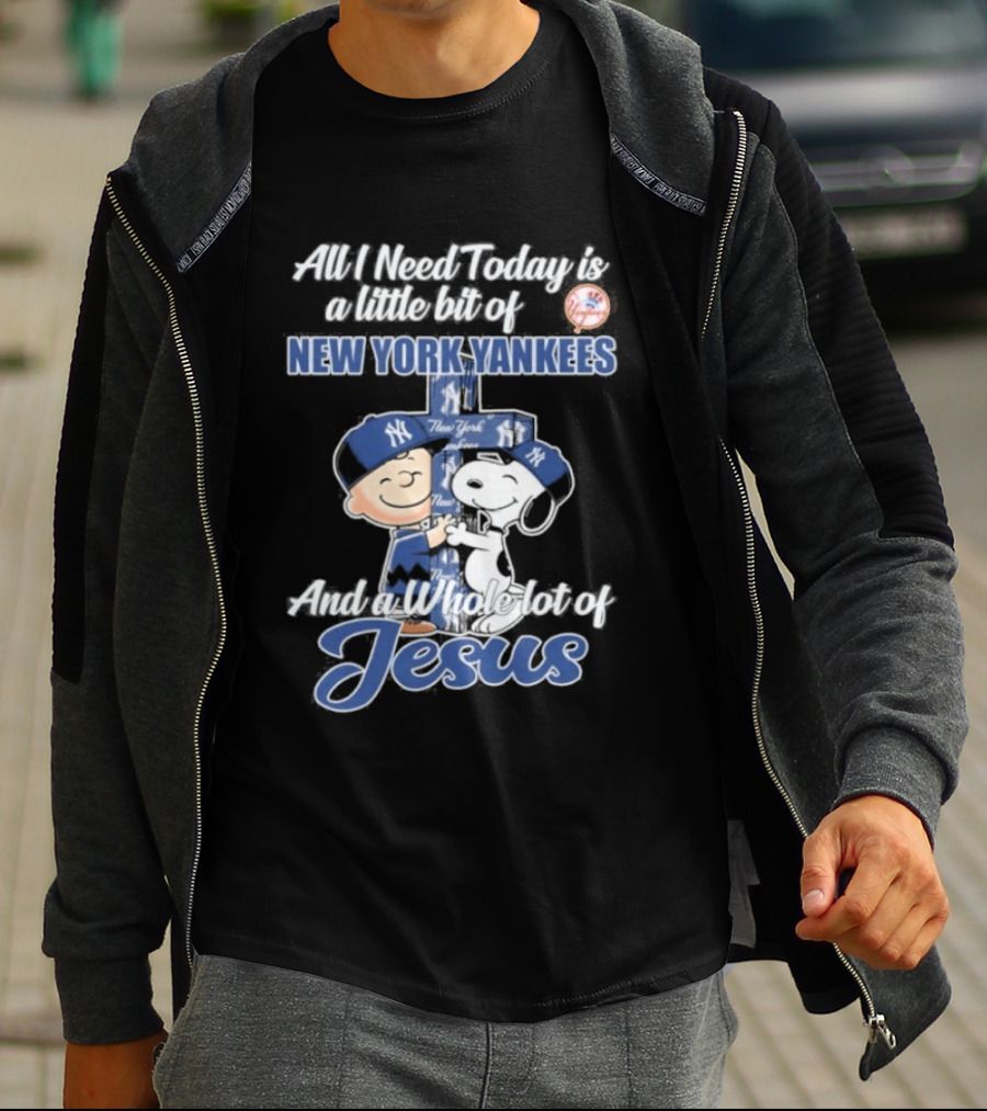 All I Need Today Is A Little Bit Of New York Yankees And A Whole Lot Of Jesus Peanuts 2026 T-Shirt