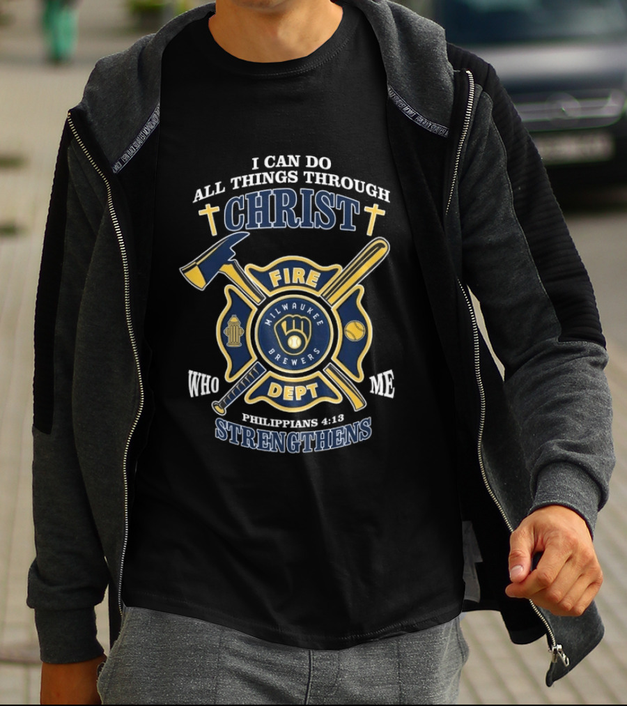 Milwaukee Brewers Fire Dept I Can Do All Things Through Christ Philippians 4:13 Strengthens T-Shirt
