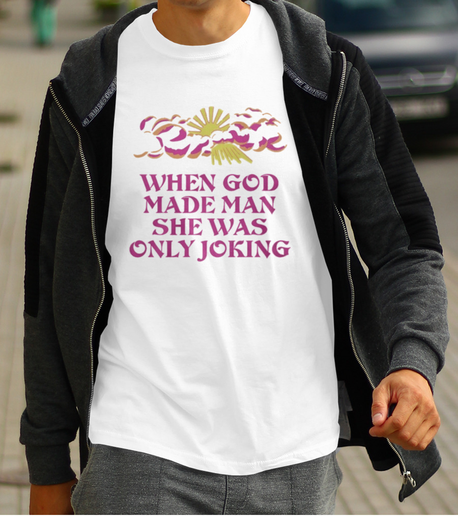 When God Made Man She Was Only Joking Sunburst Clouds T-Shirt