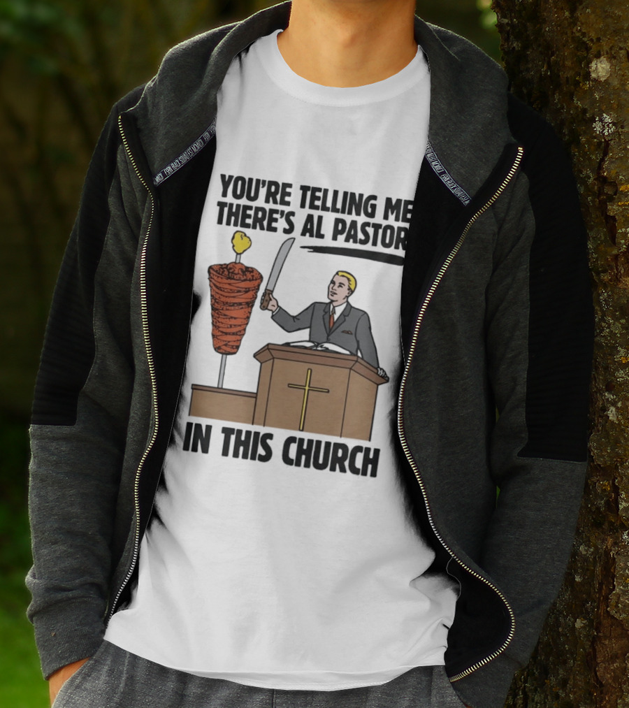 You're Telling Me There's Al Pastor In This Church Pudgy Preacher Slicing Trompo T-Shirt