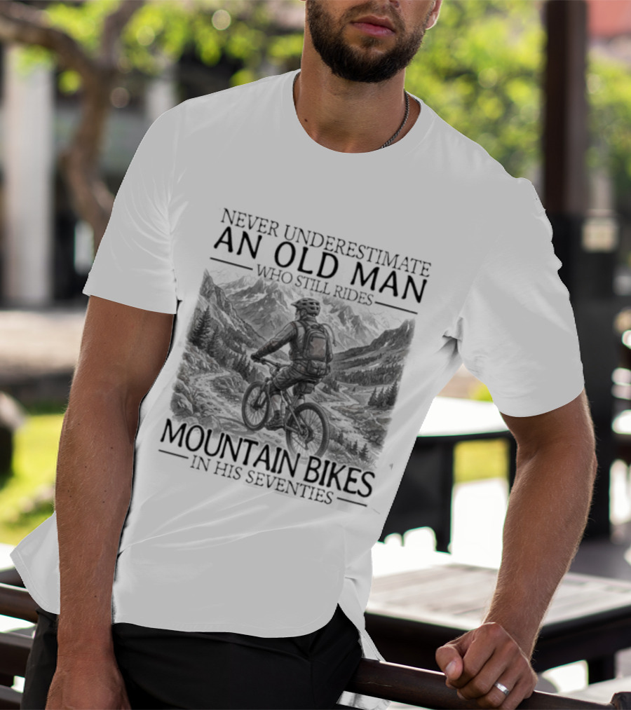 Never Underestimate An Old Man Who Still Rides Mountain Bikes T-Shirt