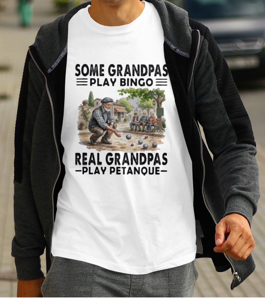 Some Grandpas Play Bingo Real Grandpas Play Petanque Sport Game Fun T-Shirt