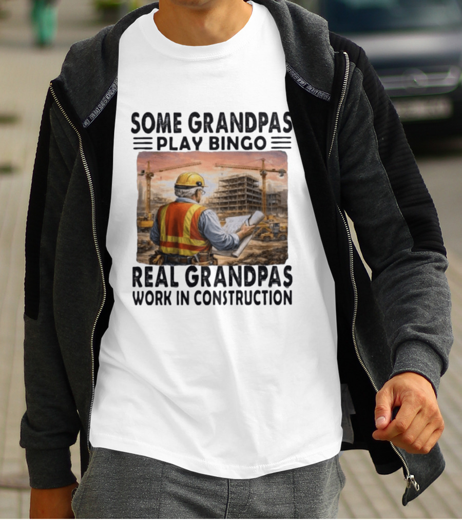Some Grandpas Play Bingo Real Grandpas Work In Construction Worker Crane Building T-Shirt