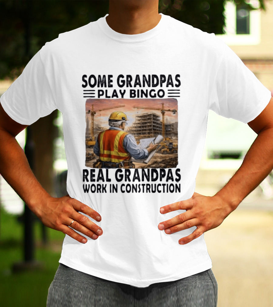 Some Grandpas Play Bingo Real Grandpas Work In Construction Worker Crane Building T-Shirt