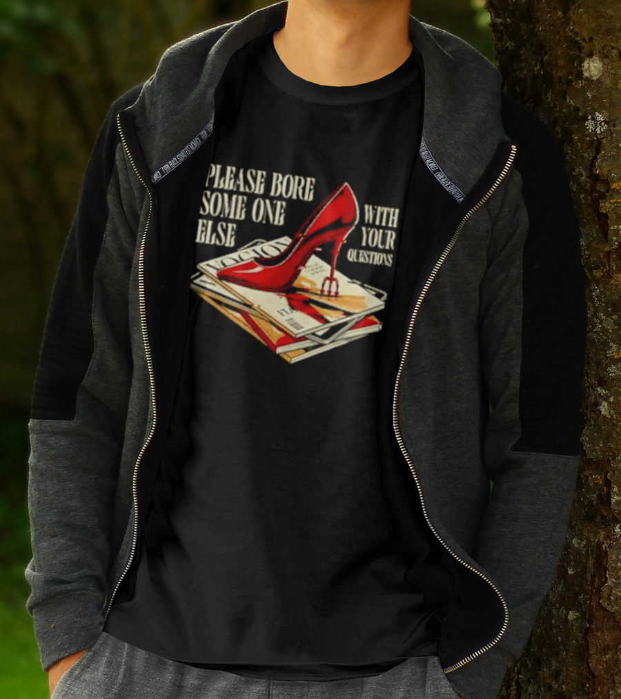 The Devil Wears Prada Please Bore Someone Else With Your Questions Iconic Red Stiletto And Newspaper Stack T-Shirt