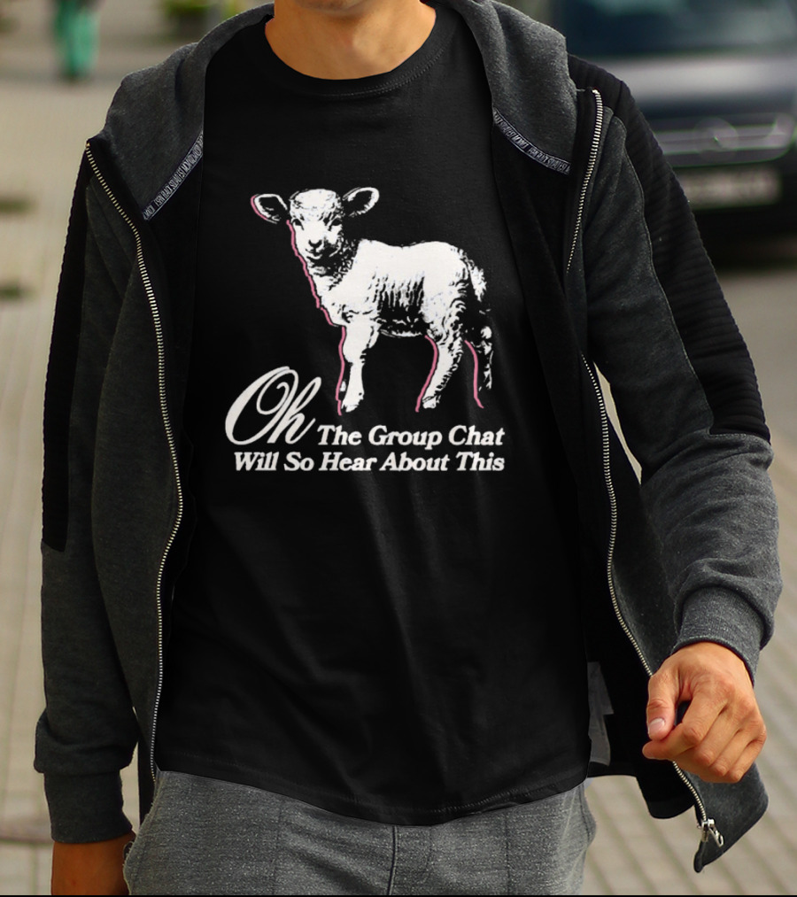 Oh The Group Chat Will So Hear About This Sheep T-Shirt