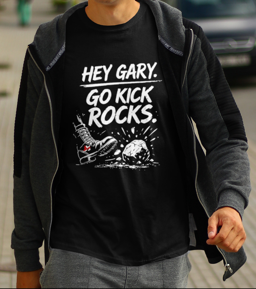 Hey Gary Go Kick Rocks Boot And Rock Fun Phrase T-Shirt