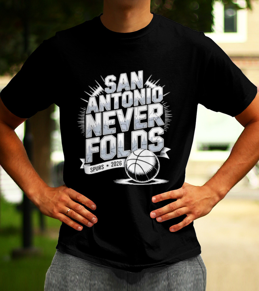 San Antonio Never Folds 2026 NBA San Antonio Spurs Basketball T-Shirt
