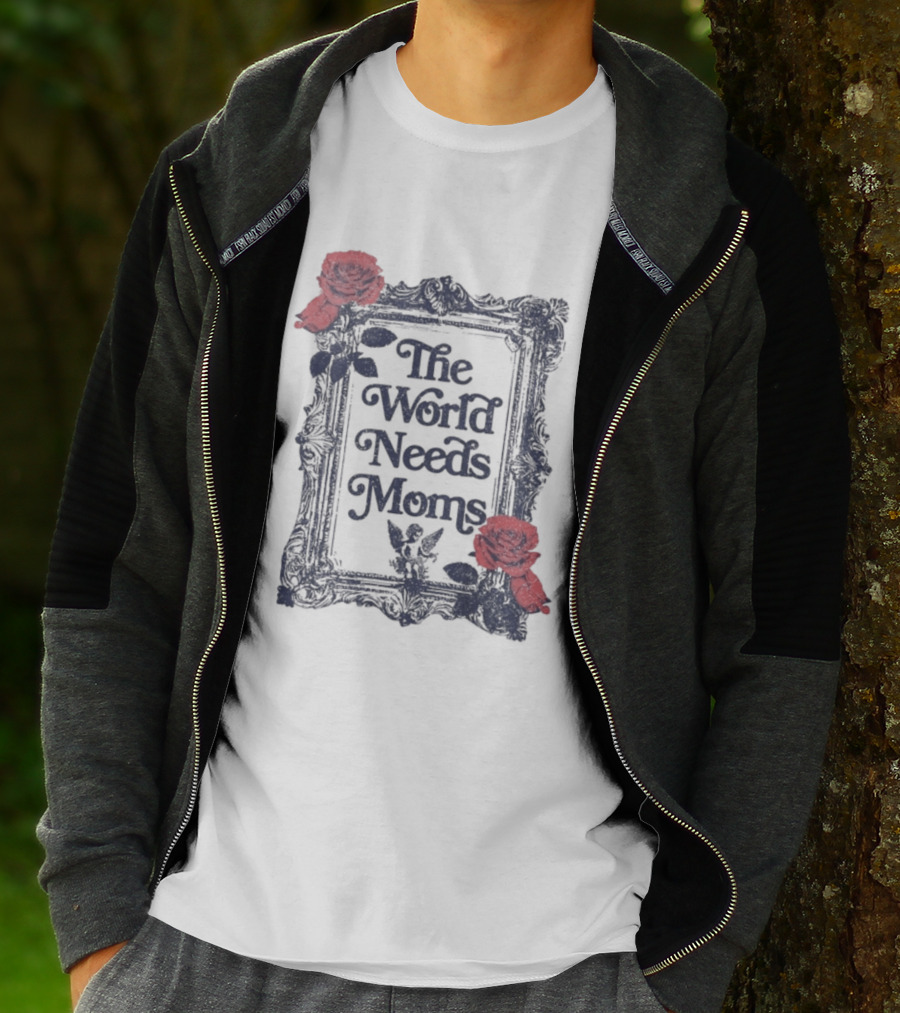 The World Needs Moms With Roses Frame Mother's Appreciation T-Shirt
