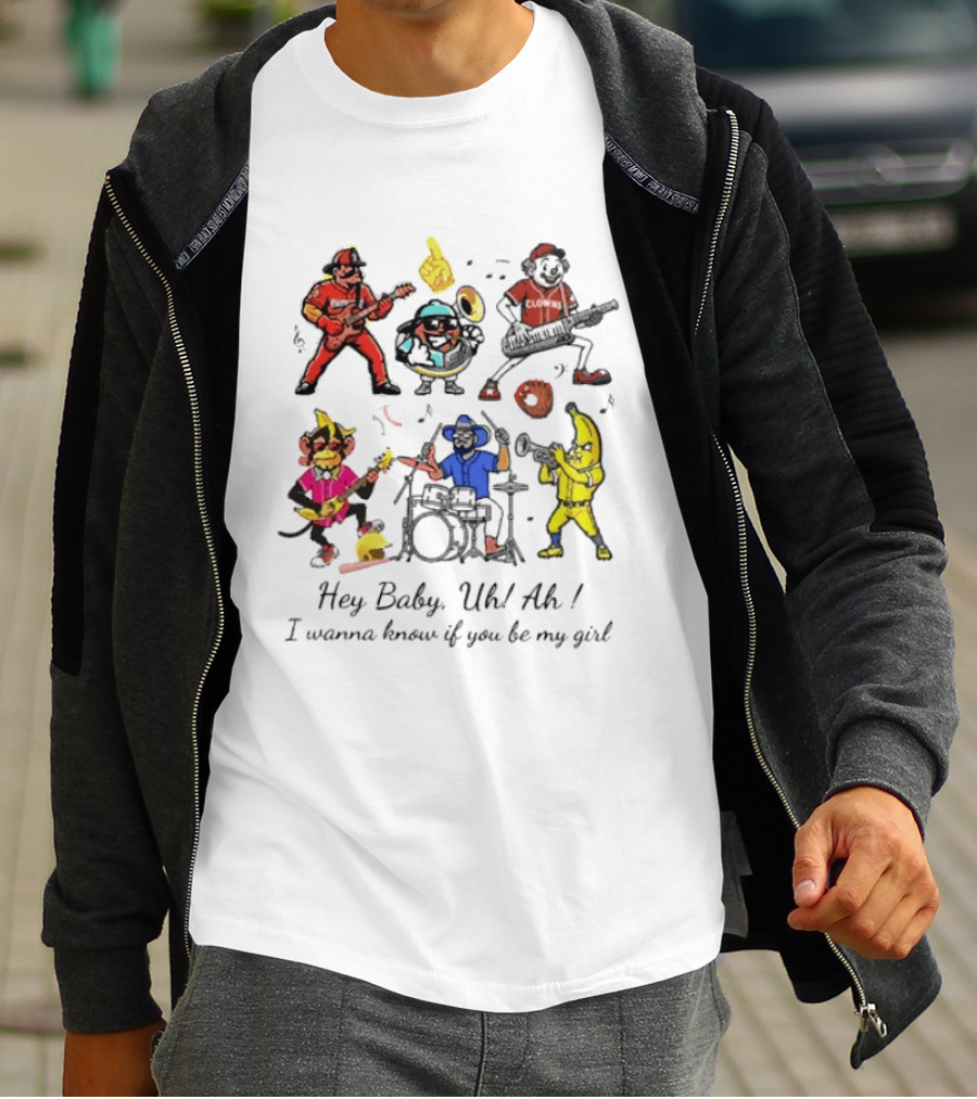 Hey Baby Uh Ah I Wanna Know If You Be My Girl Banana Ball Band Characters T-Shirt