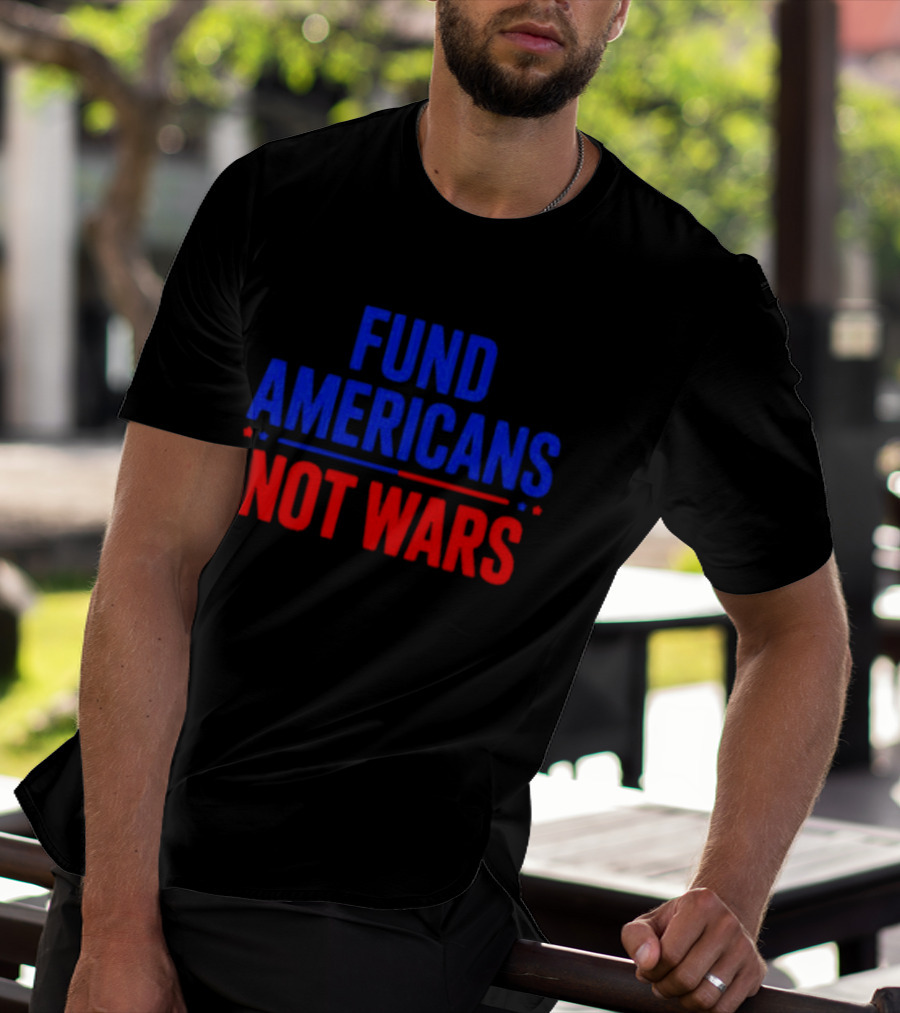 Fund Americans Not Wars Message In Bold Red And Blue T-Shirt