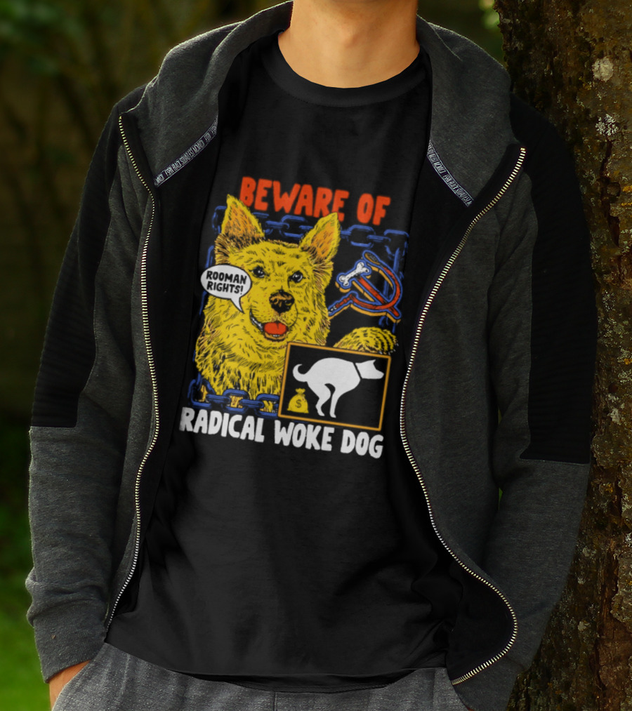 Beware Of Radical Woke Dog Rooman Rights With Devilish Bone And Poop T-Shirt