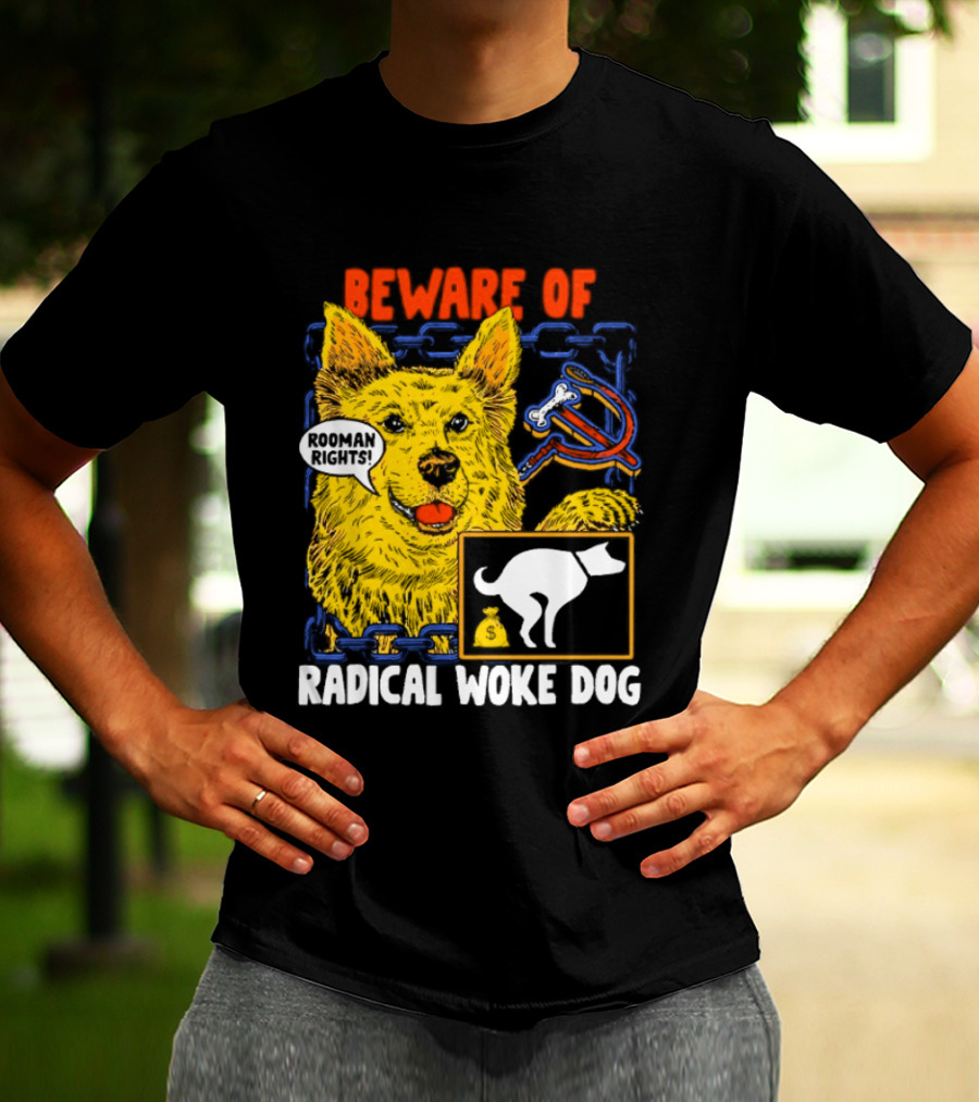 Beware Of Radical Woke Dog Rooman Rights With Devilish Bone And Poop T-Shirt