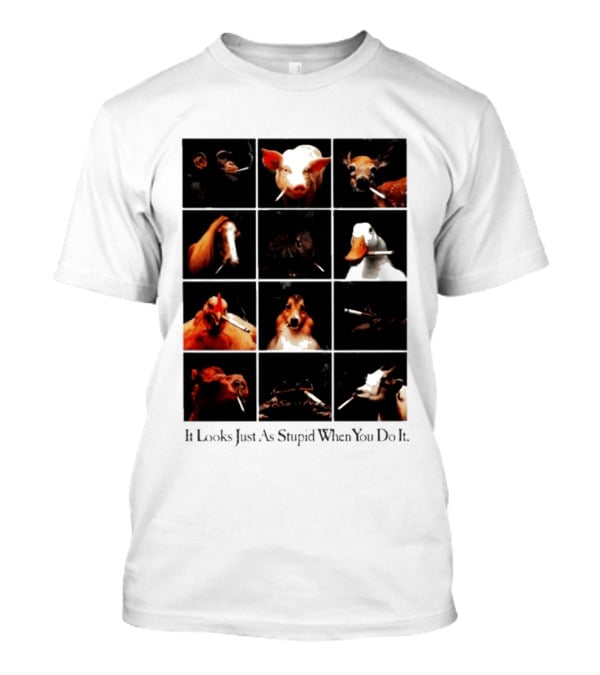 It Looks Just As Stupid When You Do It Animals Smoking T-Shirt