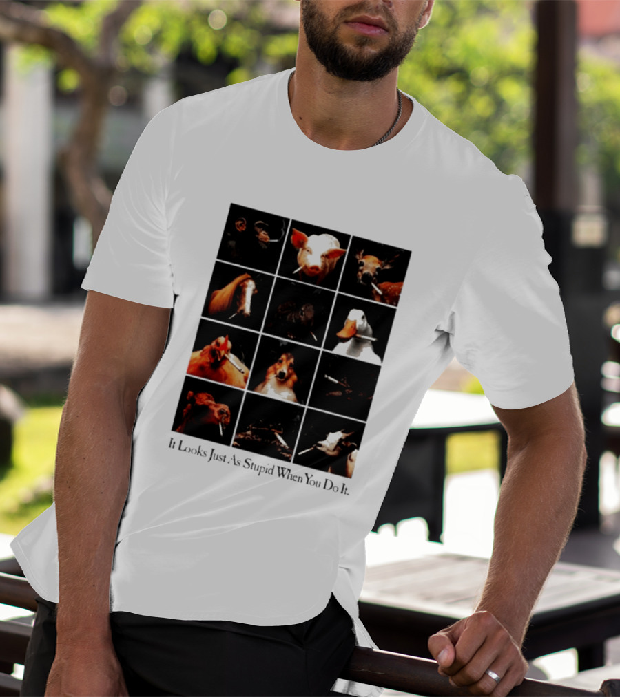 It Looks Just As Stupid When You Do It Animals Smoking T-Shirt