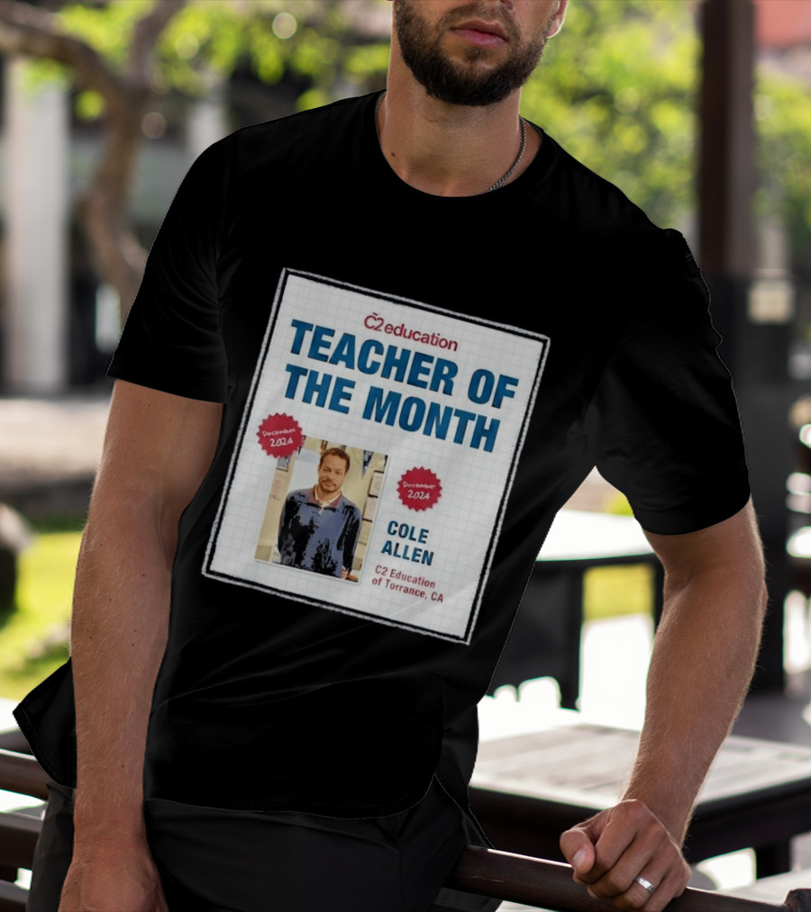 Cole Allen Teacher Of The Month December 2024 C2 Education Torrance CA T-Shirt