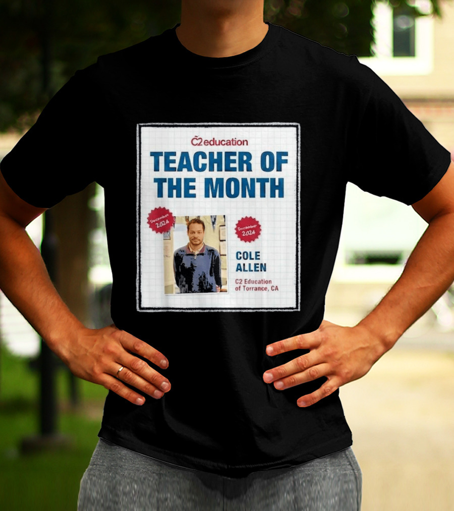 Cole Allen Teacher Of The Month December 2024 C2 Education Torrance CA T-Shirt