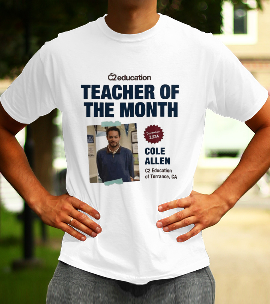 C2 Education Teacher Of The Month Cole Allen 2024 Torrance CA T-Shirt