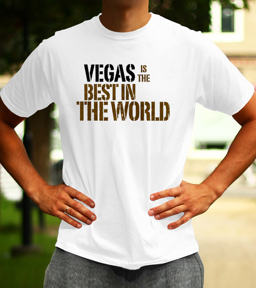 Vegas Is The Best In The World T-Shirt
