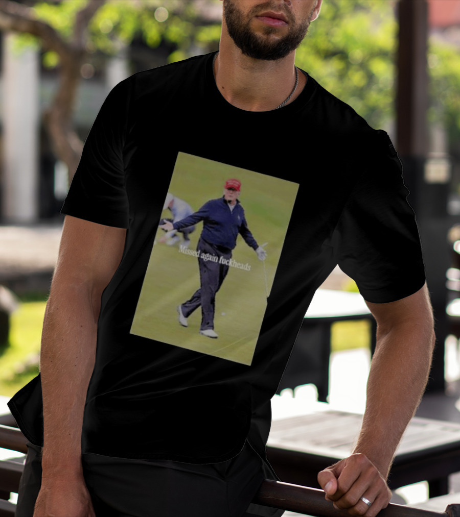 Missed Again Fuckheads Trump Golfing Red Cap T-Shirt