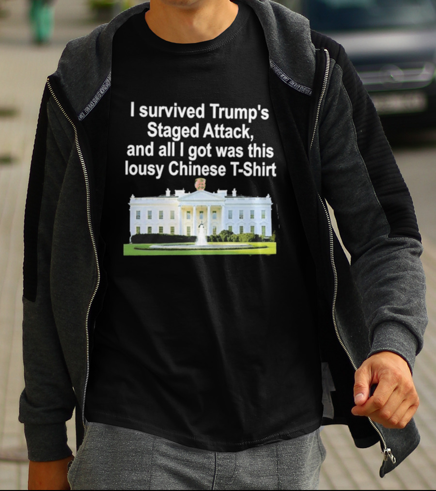 I Survived Trump's Staged Attack And All I Got Was This Lousy Chinese White House T-Shirt