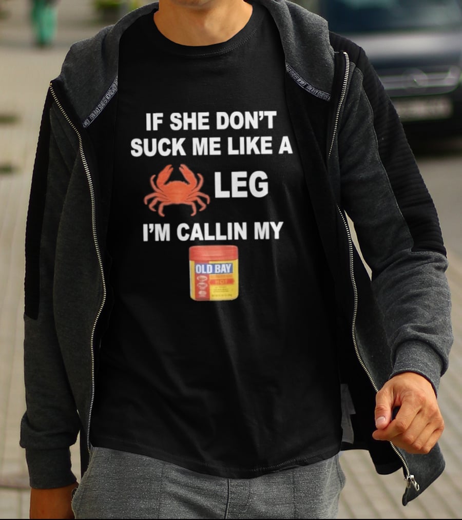 If She Don't Suck Me Like A Crab Leg I'm Callin My Old Bay Seasoning T-Shirt