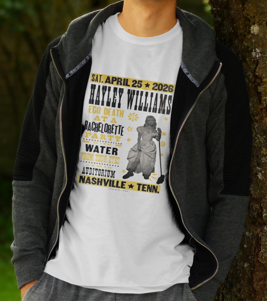 Haley Williams Nashville Tenn April 25 2026 Ryman Auditorium Ego Death At A Bachelorette Party Water From Your Eyes T-Shirt