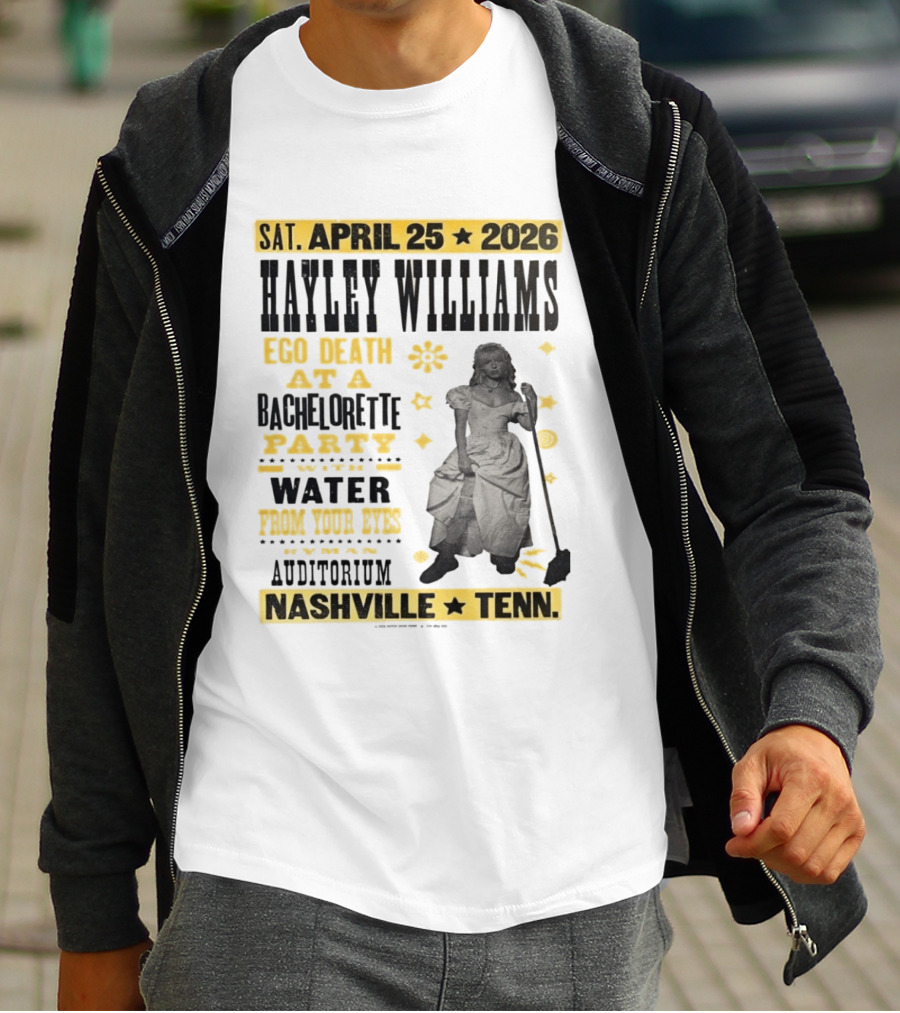 Haley Williams Nashville Tenn April 25 2026 Ryman Auditorium Ego Death At A Bachelorette Party Water From Your Eyes T-Shirt