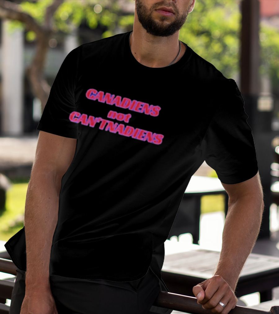 Canadiens Not Can'tnadiens T-Shirt