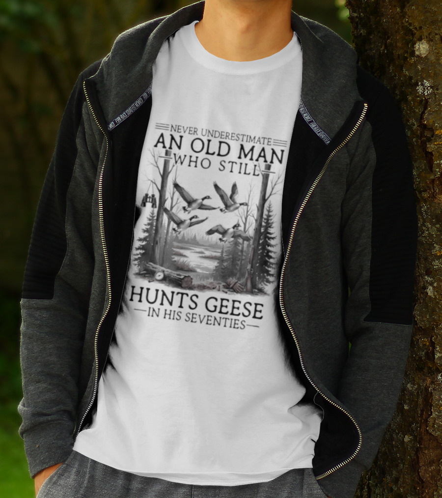 Never Underestimate An Old Man Who Still Hunts Geese In His Seventies Forest Scene T-Shirt