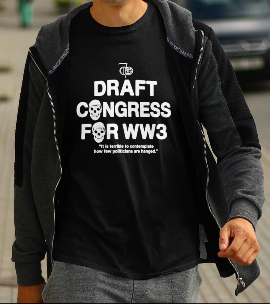 Draft Congress For WW3 Politician Comment T-Shirt