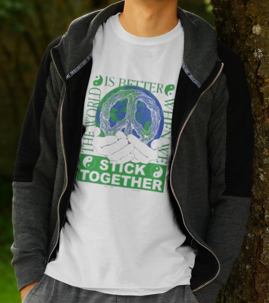 The World Is Better When We Stick Together Earth Message T-Shirt