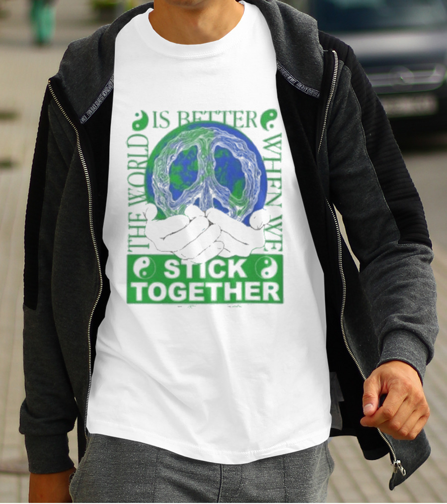 The World Is Better When We Stick Together Earth Message T-Shirt