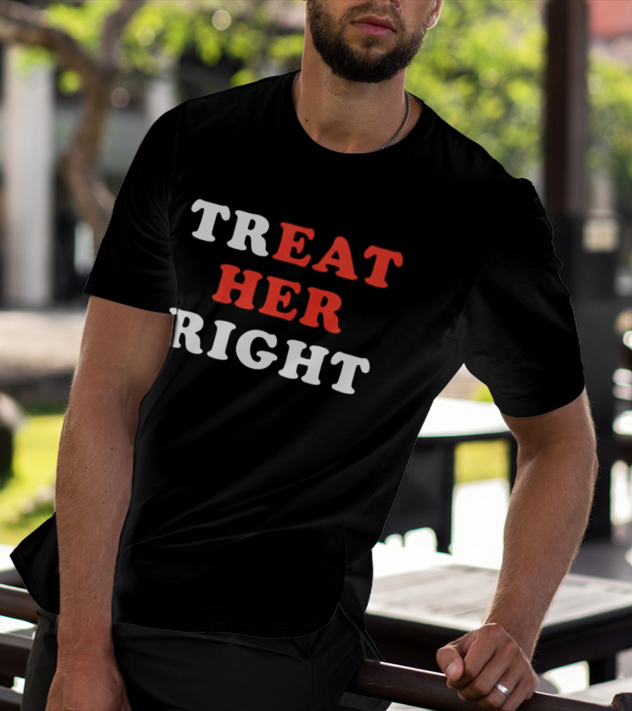 Treat Her Right Red White T-Shirt
