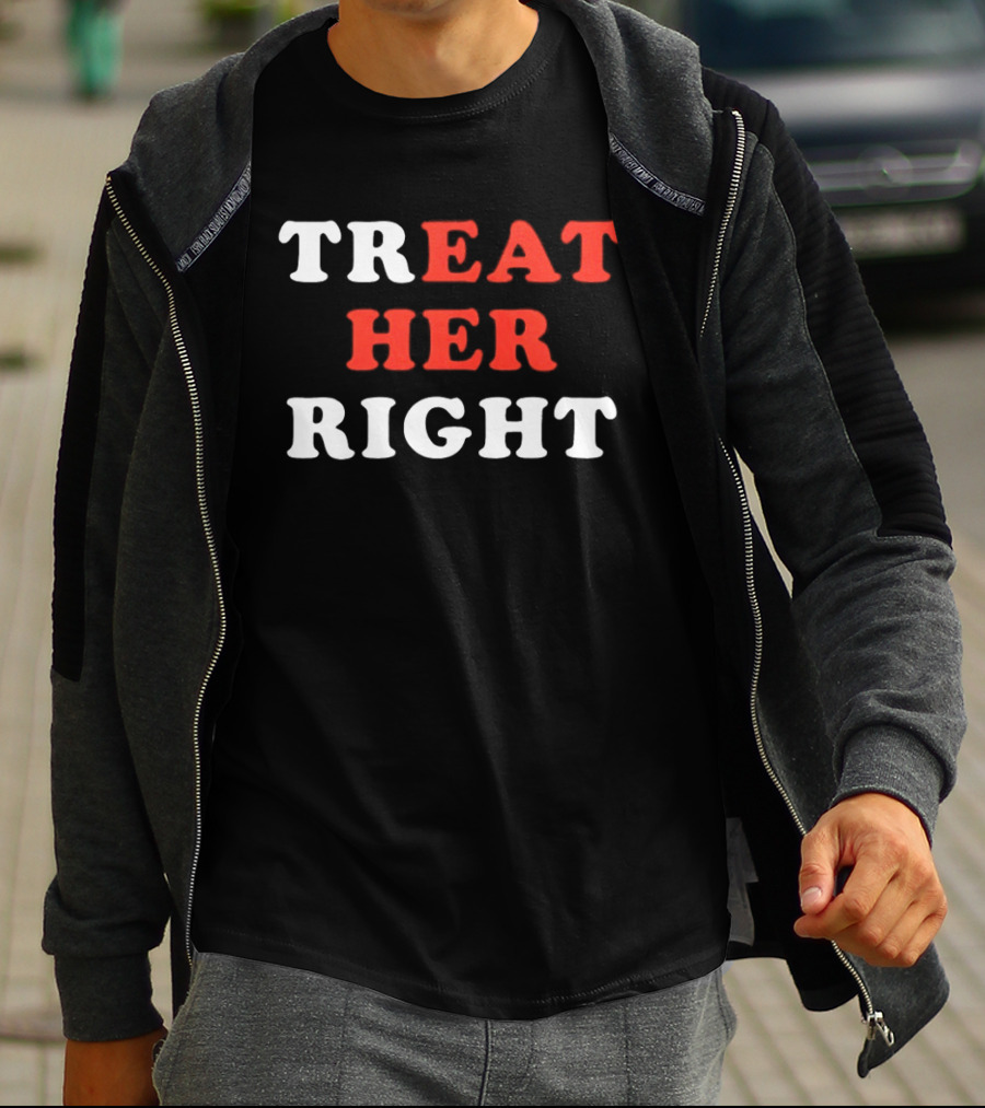 Treat Her Right Red White T-Shirt