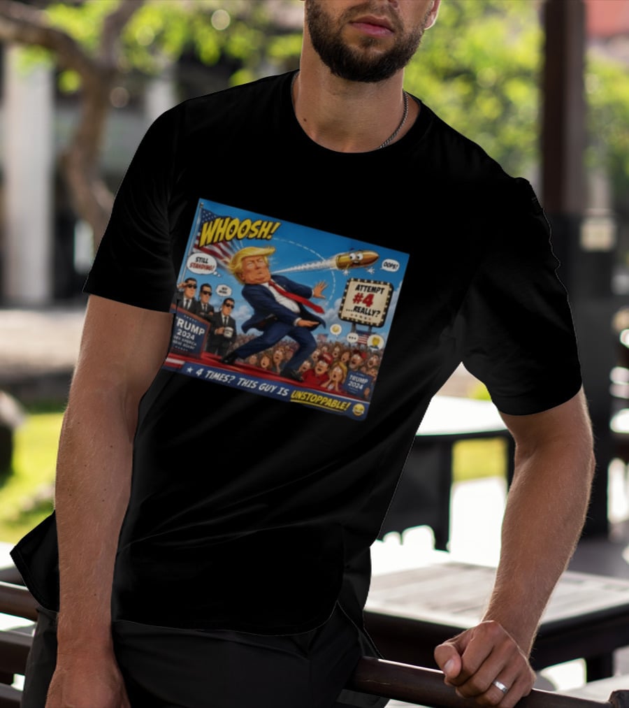 WHOOSH Trump 2024 Still Standing Attempt #4 Really Unstoppable T-Shirt
